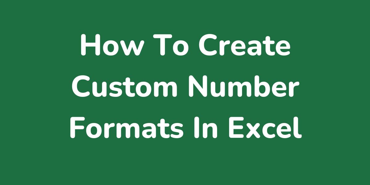 How To Create Custom Number Formats In Excel